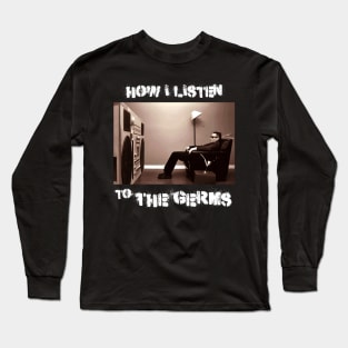 how i listen germs Long Sleeve T-Shirt